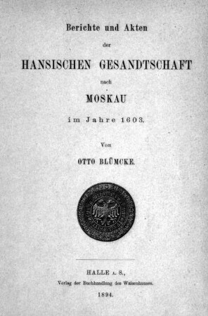 Berichte und Akten der hansischen Gesandtschaft nach Moskau im Jahre 1603