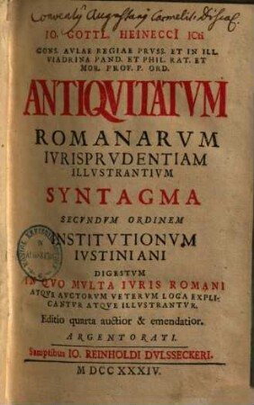 Antiquitatum romanarum iurisprudentiam illustrium syntagma, secundum ordinem institutionum Iustiniani digestum