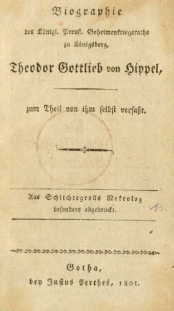 Biographie des Königl. Preuß. Geheimenkriegsraths zu Königsberg, Theodor Gottlieb von Hippel