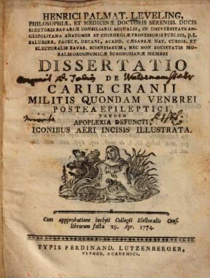 Henrici Palmat. Leveling, Philosophiae, ... Ducis Electoris Bavariae Consiliarii Actualis, ... Dissertatio De Carie Cranii Militis Quondam Venerei Postea Epileptici, Tandem Apoplexia Defuncti : Iconibus Aeri Incisis Illustrata