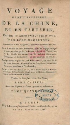 T. 4: Voyage Dans L'Intérieur De La Chine, Et En Tartarie, Fait dans les Années 1792, 1793 et 1794, Par Lord Macartney, Ambassadeur du Roi d'Angleterre auprès de l'Empereur de la Chine