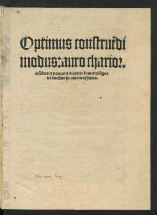Optimus constru~edi || modus: auro charior.|| õmibus et poetas et oratores bene intelligere || volentibus summe necessarius.||
