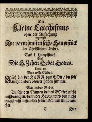 Der Kleine Catechismus, ohne der Außlegung begreiffet Die vornehmsten sechs Hauptstück der Christlichen Lehre.