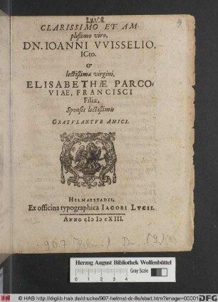 Clarissimo Et Amplißimo viro, Dn. Joanni Wisselio, ICto. & lectißimae virgini, Elisabethae Parcoviae, Francisci Filiae, Sponsis lectißimis Gratulantur Amici