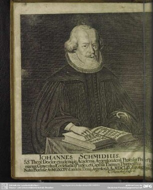 Johannes Schmidius, S. S. Theol: Doctor ejusdemq[ue] in Academia Argentoratensi Professor Primarius, Conventus Ecclesiastici Praeses, et Capituli Thomani Praepositus Natus Budissae Ao. MDXCIV. d. 20. Julii. Denat[us] Argentorati Ao. MDCLIIX. d. 27. Aug:
