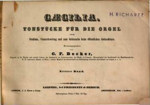 Caecilia : Tonstücke für d. Orgel zum Studium, Concertvortrag u. zum Gebrauche beim öffentlichen Gottesdienst. 1. [1845]. - 96 S.