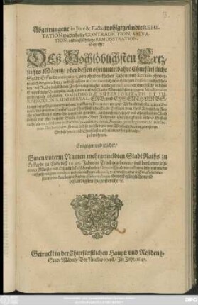 Abgetrungene in Iure & Facto wohlgegründte Refutation wiederholte Contradiction, Salvation, und außführliche Remonstration-Schrifft: Deß Hochlöblichsten Ertzstiffts Mäyntz/ uber dessen ohnmittelbahre Churfürstliche Stadt Erffurdt antiquitus ... : sampt beygefügtem rechtlichem ... Beweiß/ das ermeldte Ertzstifft: und Churfürstliche Stadt Erffurdt/ dem Heyl. Römischen Reiche ohne Mittel niemahls zugethan gewesen ...