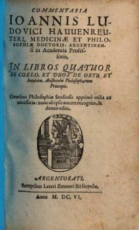 Commentaria Ioannis Ludovici Hawenreuteri ... in libros quatuor de coelo, et duos de ortu et interitu Aristotelis