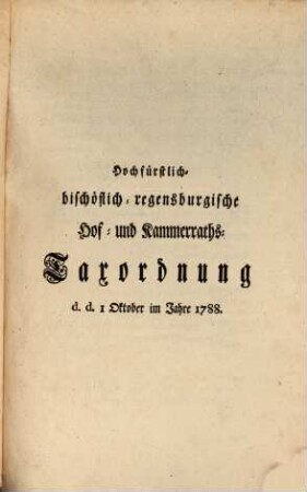 Hochfürstlich-bischöflich-regensburgische Hof- und Kammerraths-Taxordnung : d.d. 1. Oktober im Jahre 1788.