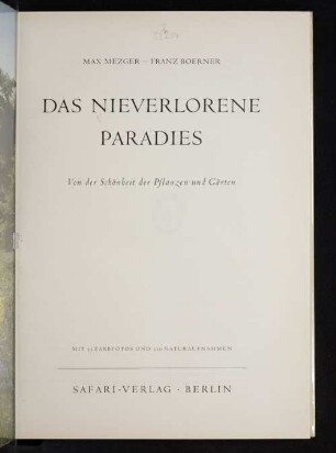 Das nieverlorene Paradies : von der Schönheit der Pflanzen und Gärten