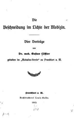 Die Beschneidung im Lichte der Medizin : vier Vorträge gehalten ... im "Mohalim-Verein" zu Frankfurt a.: / von Gustav Löffler