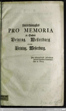 Unterthänigstes Pro Memoria in Sachen Leining. Westerburg contra Leining. Westerburg : pro usurpationis privativae Iurium familiae communium in Hena