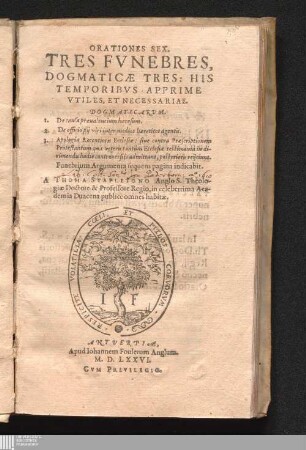 Orationes Sex, Tres Fvnebres, Dogmaticæ Tres : His Temporibus Apprime Utiles, Et Necessariae.