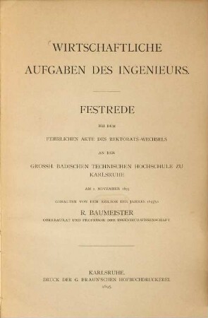 Wirtschaftliche Aufgaben des Ingenieurs : Festrede bei dem feierlichen Akte des Rektorats-Wechsels an der Grossh. Badischen Technischen Hochschule zu Karlsruhe am 2. November 1895