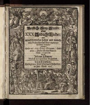 Geistliche Sing-Stunde: oder XXX AndachtLieder : von unterschiedlichen hohen und vornehmen Geistreichen und Gott-ergebenen Personen verfasset