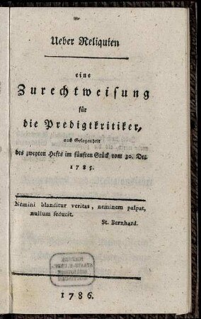Ueber Reliquien : eine Zurechtweisung für die Predigtkritiker ; aus Gelegenheit des zweyten Hefts im fünften Stück vom 30. Dez. 1785
