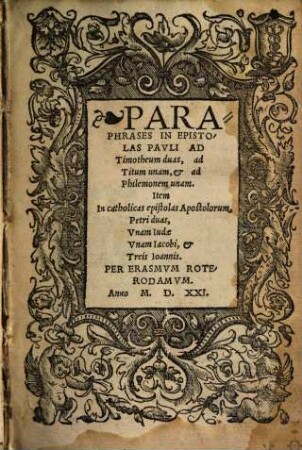 Paraphrases Erasmi Roterodami in omnes Epistolas Pauli germanas, & in omnes Canonicas : diligenter ab autore recognitae, ac marginalibus indicibus illustratae