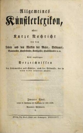 Allgemeines Künstlerlexikon, oder: Kurze Nachricht von dem Leben und den Werken der Maler, Bildhauer, Baumeister, Kupferstecher, Kunstgießer, Stahlschneider [et]c. [et]c. : nebst angehängten Verzeichnissen der Lehrmeister und Schüler, auch der Bildnisse, der in diesem Lexikon enthaltenen Künstler, 2,9. Zweyter Theil, welcher die Fortsetzung und Ergänzung des ersten enthält. Neunter Abschnitt: T
