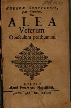 Andreae Senftlebii JCti Vratislav. De alea veterum opusculum posthumum.