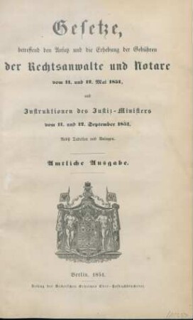 Gesetze, betreffend den Ansatz und die Erhebung der Gebühren der Rechtsanwalte und Notare vom 11. und 12. Mai 1851 und Instruktionen des Justiz-Ministers vom 11. und 12. September 1851 : nebst Tabellen und Anlagen