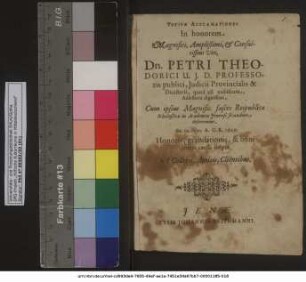 Votivae Acclamationes In honorem ... Dn. Petri Theodorici U.I.D. Professoris publici, Iudicii Provincialis & Dicasterii, quod est nobiscum, Adsessoris dignissimi, Cum ipsius Magnific. fasces Reipublicae Scholasticae in Academia Ienensi secundum deferrentur, die 10. Febr. A.O.R. 1620 Honoris, gratulationis, & boni ominis caussa scriptae A Collegis, Amicis, Clientibus