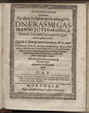 Epitaphios Logos in obitum ... Dn. Erasmi Gasmanni Icti Prudentissimi, & Ducalis Dotalitii Heringensis Quaestoris optime meriti ...