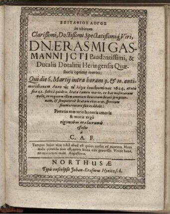 Epitaphios Logos in obitum ... Dn. Erasmi Gasmanni Icti Prudentissimi, & Ducalis Dotalitii Heringensis Quaestoris optime meriti ...