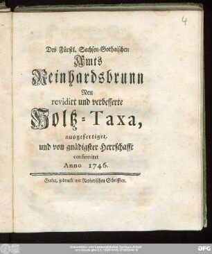 Des Fürstl. Sachsen-Gothaischen Amts Reinhardsbrunn Neu revidirt und verbesserte Holtz-Taxa : ausgefertiget, und von gnädigster Herrschafft confirmiret Anno 1746.