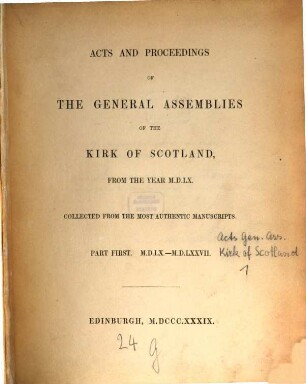 Acts and proceedings of the general assemblies of the kirk of Scotland, from the year 1560, 1. 1560 - 1577. - 1839