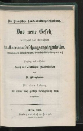 Das neue Gesetz betreffend das Verfahren in Auseinandersetzungsangelegenheiten (Ablösungen, Regulirungen, Gemeinheitheilungen etc.) : mit einem Anhang, die ältere noch gültige Gesetzgebung dazu enthalten ; ergänzt und erläutert durch die amtlichen Materialien