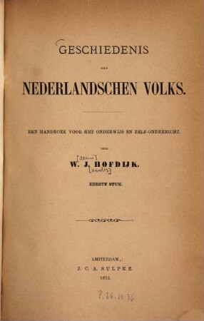 Geschiedenis des Nederlandschen Volks : Een handboek voor het onderwijs en zelf-onderricht. Door W[illem] J[acobs] Hofdijk. 1