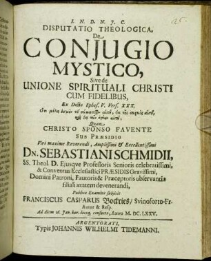 Disputatio Theologica, De Coniugio Mystico, Sive de Unione Spirituali Christi Cum Fidelibus : Ex Dicto Ephes. V. Vers. XXX. Hoti melē esmen tu sōmatos autu, ek tēs sarkos autu, kai ek tōn osteōn autu