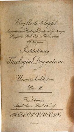 Engelberti Klüpfel Augustiniani Theologiae Doctoris Eiusdemque Professoris Publ. Ord. in Universitate Friburgensi Institutiones Theologiae Dogmaticae In Usum Auditorum, 2