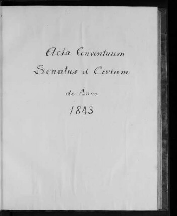 1843: Acta Conventuum Senatus et Civium de Anno 1843 : de anno ...