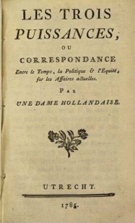 Les Trois Puissances, Ou Correspondance Entre le Temps, la Politique & l'Équité Sur les Affaires actuelles