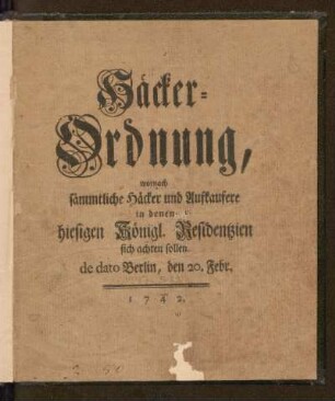 Häcker-Ordnung, wornach sämmtliche Häcker und Aufkaufere in denen hiesigen Königl. Residentzien sich achten sollen