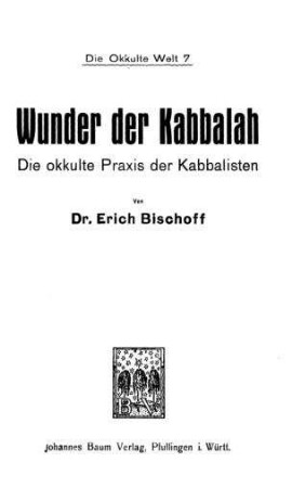 Wunder der Kabbalah : die okkulte Praxis der Kabbalisten ; geheimwissenschaftliche Studien / von Erich Bischoff
