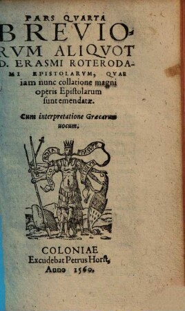 Breviorvm Aliqvot D. Erasmi Roterodami Epistolarvm : quae iam nunc collatione magni operis Epistolarum sunt emendatae ; Cum interpretatione Graecarum uocum, 4.