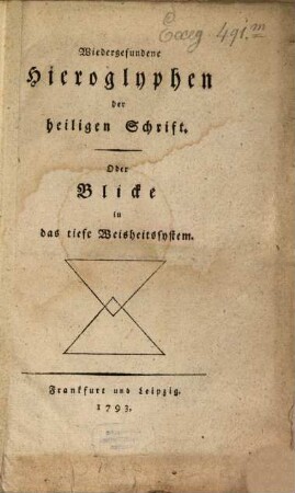 Wiedergefundene Hieroglyphen der heiligen Schrift Oder Blicke in das tiefe Weisheitssystem