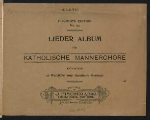 Lieder Album für katholische Männerchöre : enthaltend 16 weltliche und geistliche Gesänge