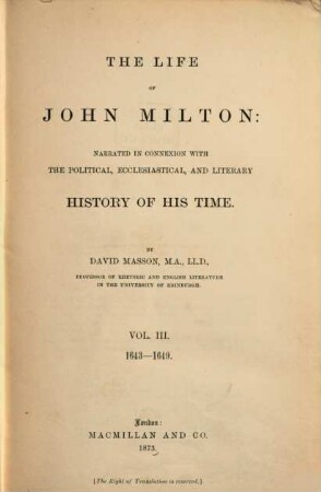 The Life of John Milton: narrated in Connexion with the political, ecclesiastical and literary History of his Time : By David Masson, III