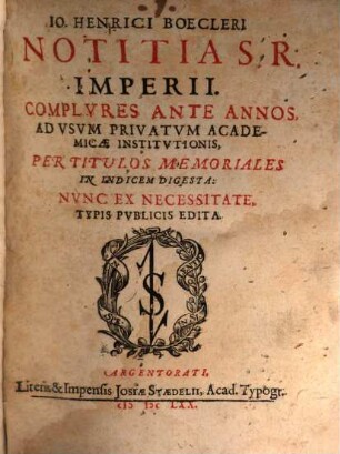 Io. Henrici Boecleri notitia S. R. Imperii : complures ante annos, ad usum privatum academicae institutionis ... digesta