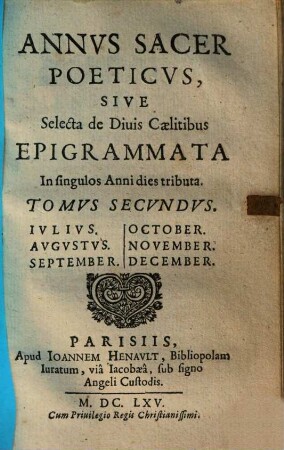 Annus sacer poeticus sive selecta de Diuis Caelitibus epigrammata : in singulos anni dies tributa, duobusque tom. partita, 2.. Julius ... December