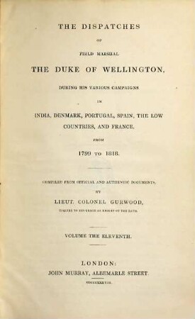 The dispatches of Field Marshal the Duke of Wellington, K. G. during his various campaigns in India, Denmark, Portugal, Spain, the Low Countries and France from 1799 to 1818, 11