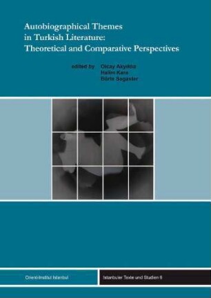 Autobiographical themes in Turkish literature : theoretical and comparative perspectives