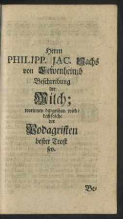 Beschreibung der Milch; worinnen dargethan wird/ daß solche der Podagristen bester Trost sey