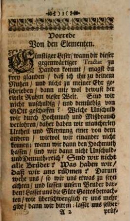 Cornelii Drebbelii von Alkmar, des sehr berühmten Philosophi und fürtrefflichen Adepti, Gründliche Aufflösung von der Natur und Eigenschafft der Elementen, und was die Ursache des Donners und Blitzes, Hitz und Kälte, Windes, Regens, Hagels und Schnees, so sich in der obern und untern Region erzeugen, und worzu selbige Anlaß geben : Mit Einem Anhang und klaren Beweiß, die von so vielen gesuchte Quint-Essenz aus allen dreyen Reichen zu haben, auch herrlichen Dedication vom Primo Mobili, sambt andern raren Physicalischen Fragen Von einem Liebhaber der Hermetischen Kunst herausgegeben