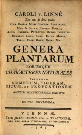 Caroli v. Linné Equ. aur. de stella polari; S:ae Regiae M:tis Sveciae Archiatri; ... Genera Plantarum : Eorumque Characteres Naturales Secundum Numerum, Figuram, Situm, Et Proportionem Omnium Fructificationis Partium
