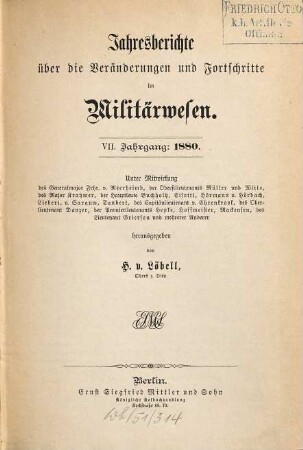 Jahresberichte über die Veränderungen und Fortschritte im Militärwesen. 7. 1880