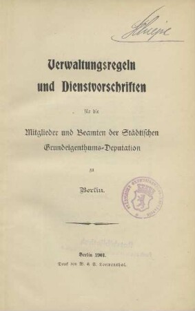 Verwaltungsregeln und Dienstvorschriften für die Mitglieder und Beamten der Städtischen Grundeigenthums-Deputation zu Berlin